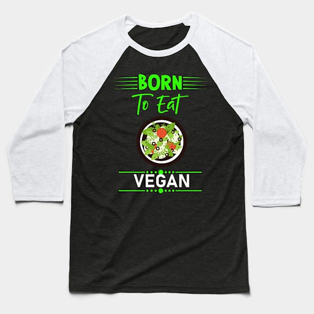 Born To Eat Vegan Baseball T-Shirt by Imutobi